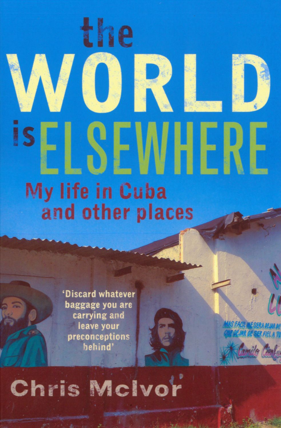 The World Is Elsewhere: My Life in Cuba and Other Places