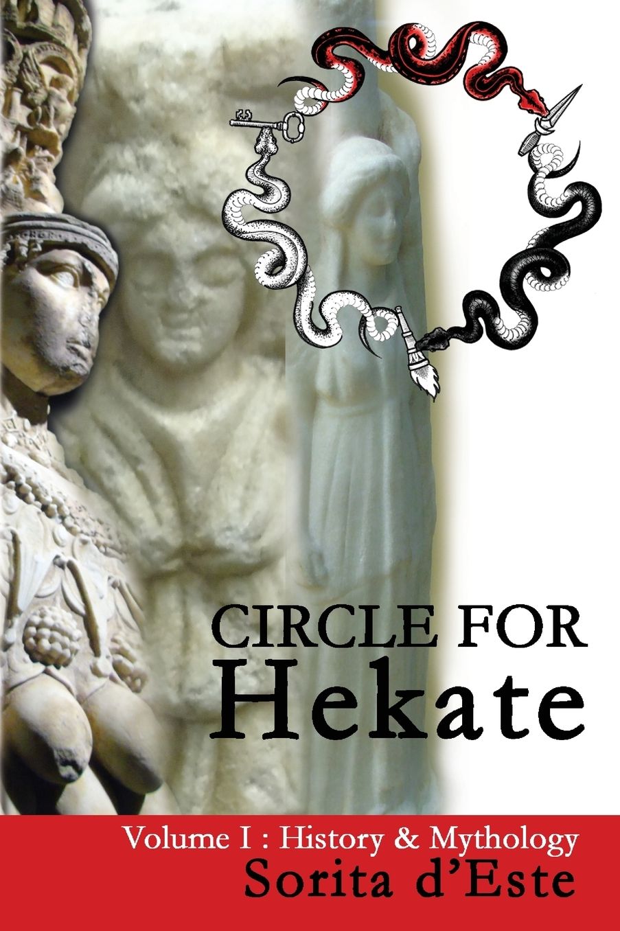 Circle for Hekate -Volume I, History & Mythology: Dedicated to the Light-Bearing Goddess of the Crossroads in All Her Many Faces, Manifestations, and