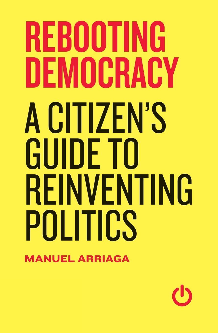 Rebooting Democracy: A Citizen'?s Guide to Reinventing Politics