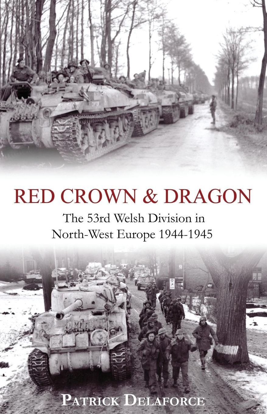 Red Crown & Dragon: 53rd Welsh Division in North-West Europe 1944-1945