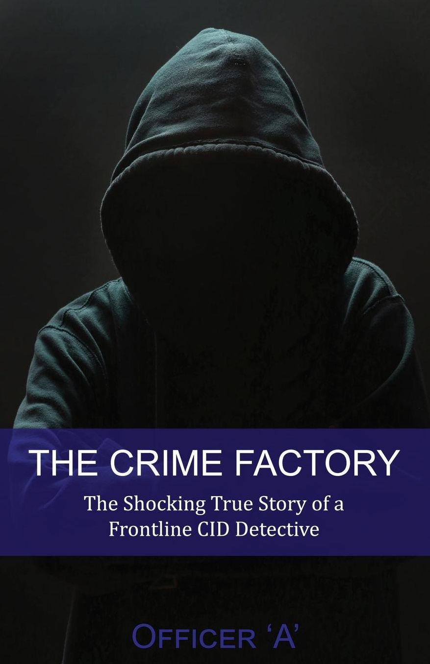 The Crime Factory: The Shocking True Story of a Front-Line CID Detective