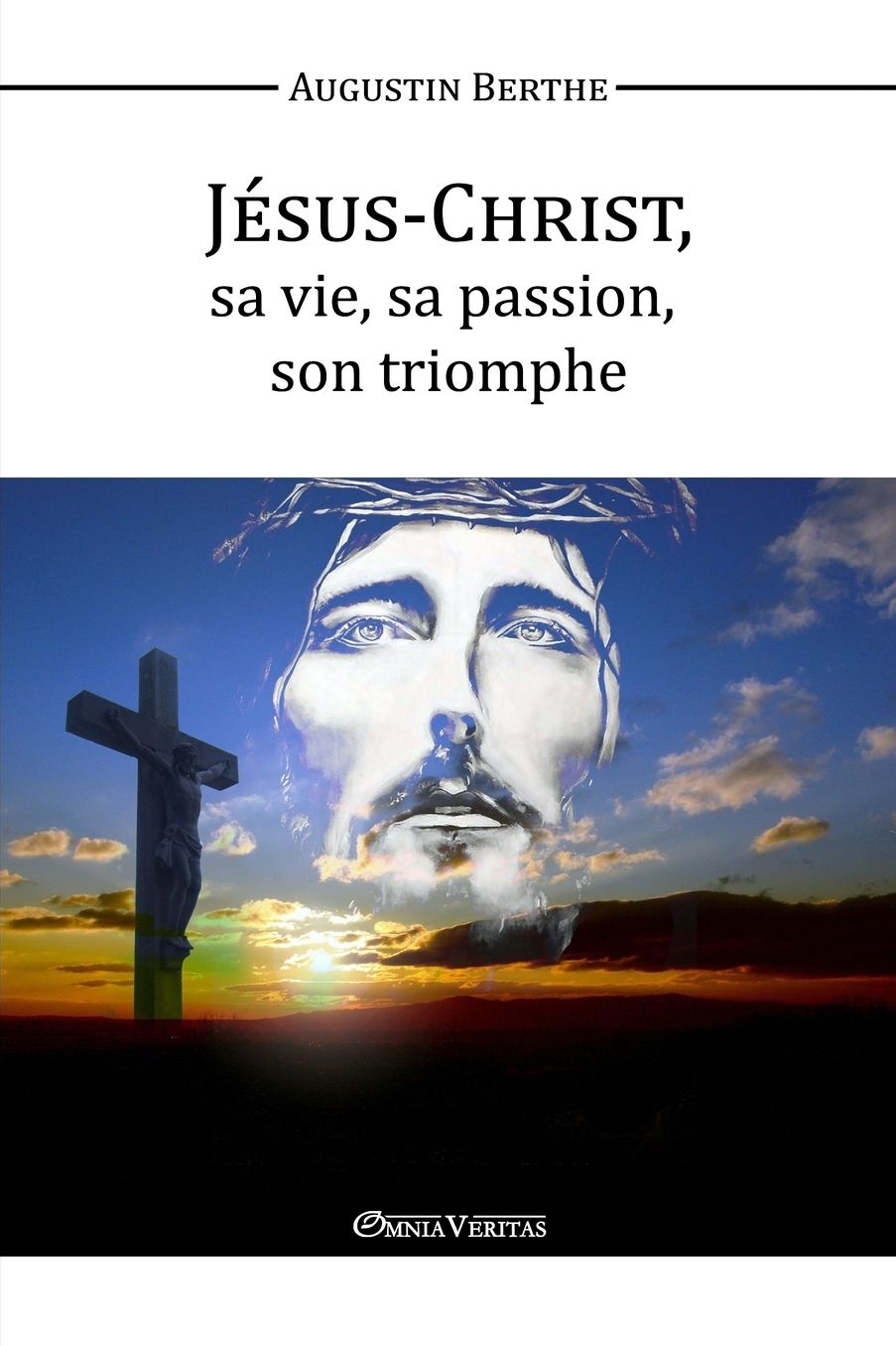J sus-Christ, Sa vie, Sa passion, Son triomphe