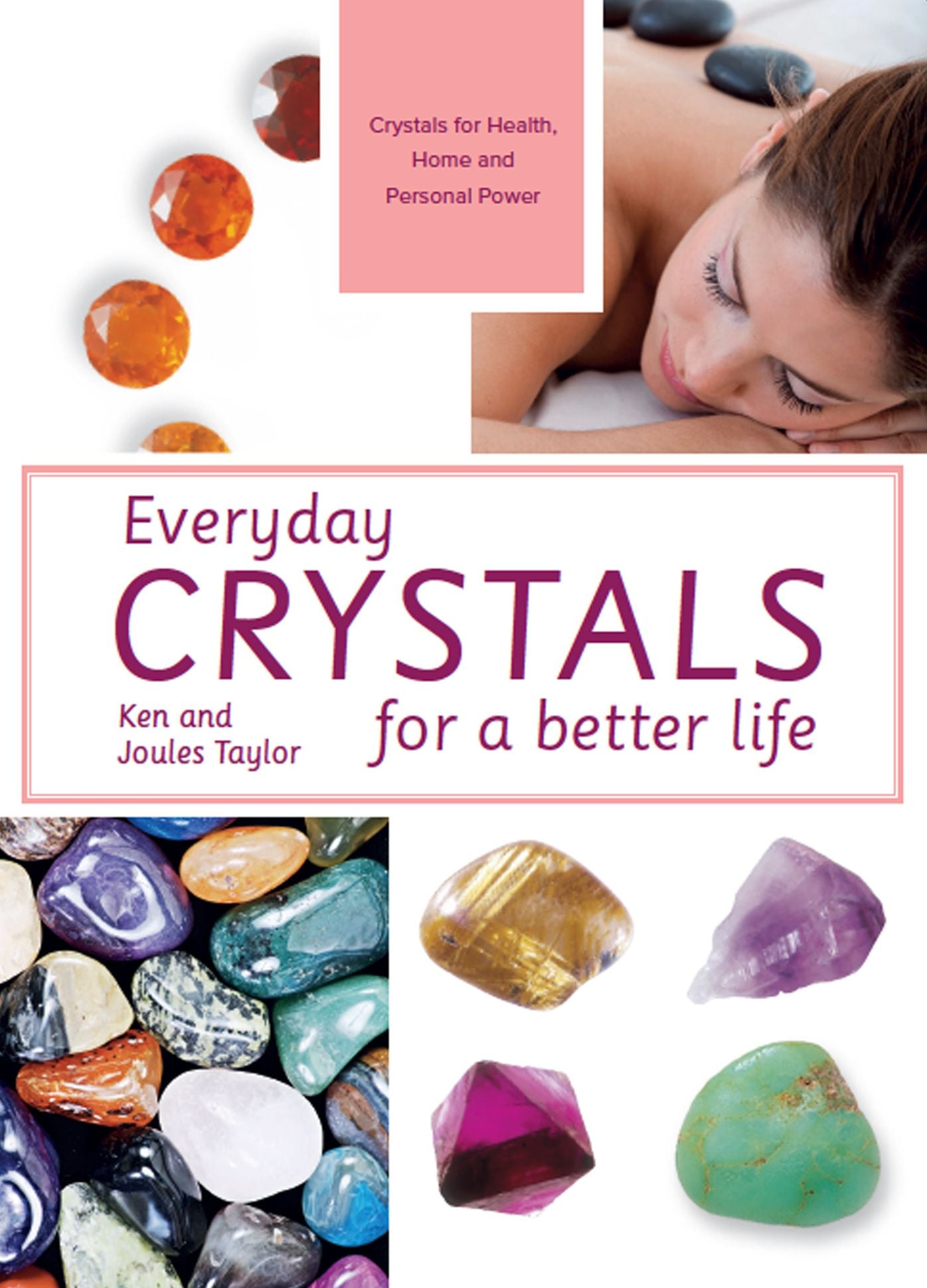 Everyday Crystals for a Better Life: Crystals for health, home and personal power