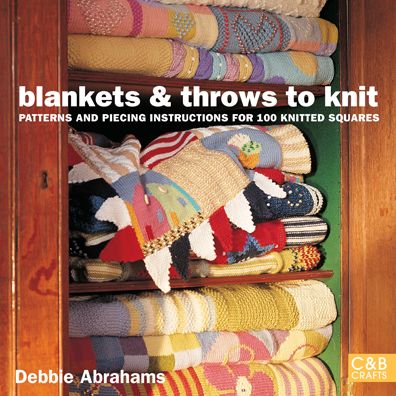 Blankets and Throws To Knit: Patterns and Piecing Instructions for 100 Knitted Squares