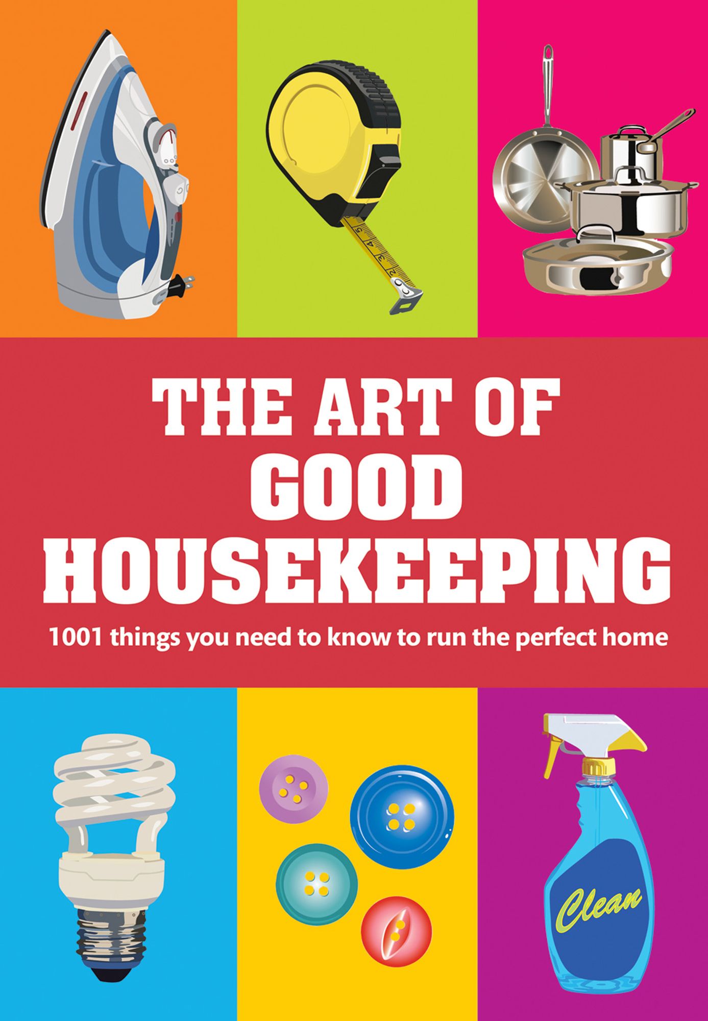 The Art of Good Housekeeping: 1001 things you need to know to run the perfect home