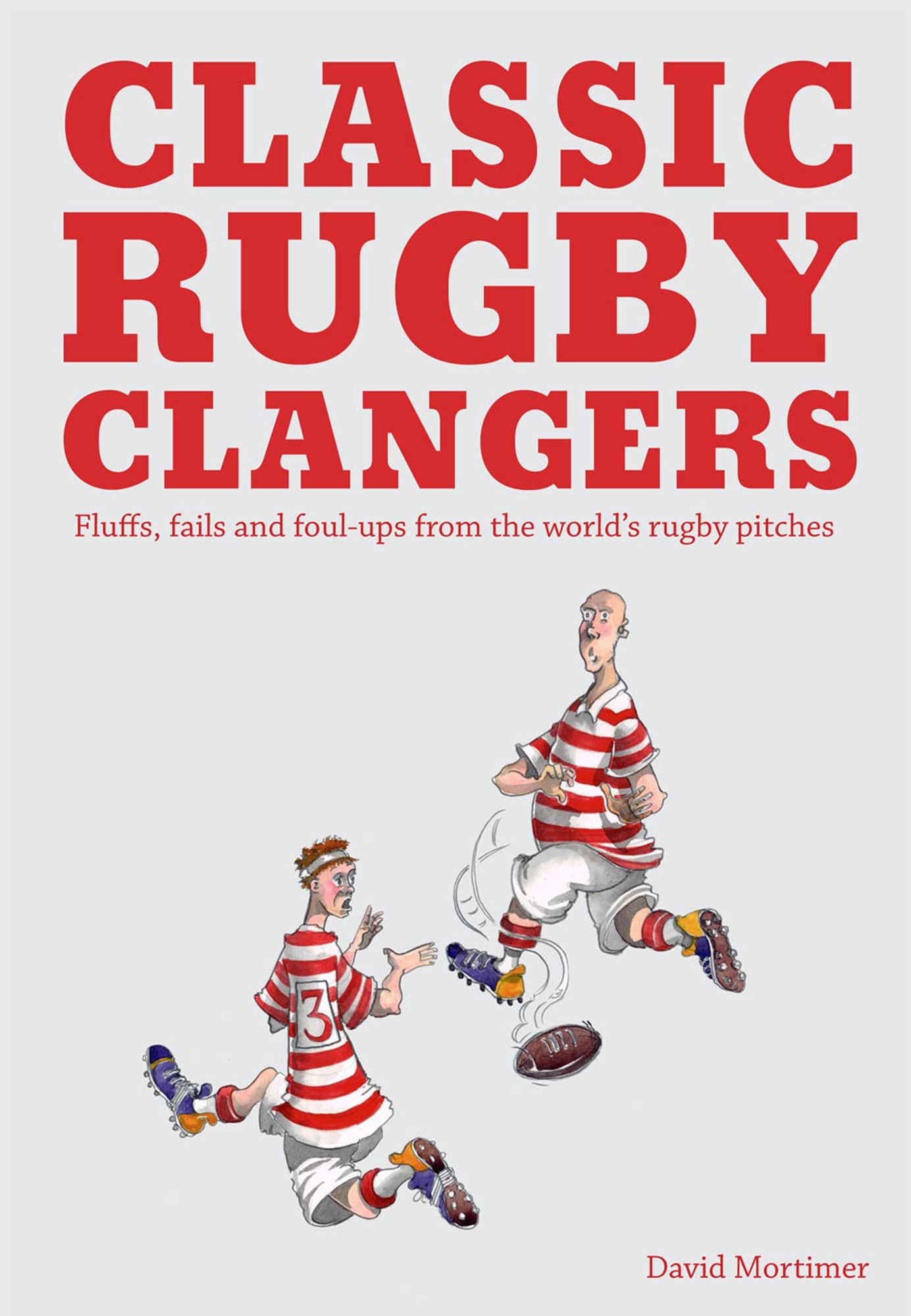 Rugby's Most Embarrassing Moments: Fails, Fluffs and Foul-Ups from the World's Rugby Pitches