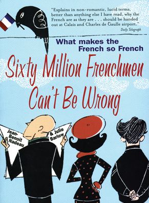 Sixty Million Frenchmen Can't be Wrong: What Makes the French So French?