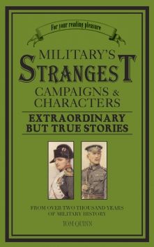 Military's Strangest Campaigns & Characters
