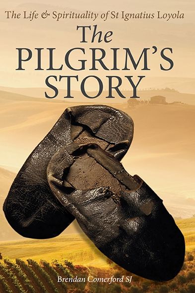 The Pilgrim's Story: The Life & Spirituality of St Ignatius