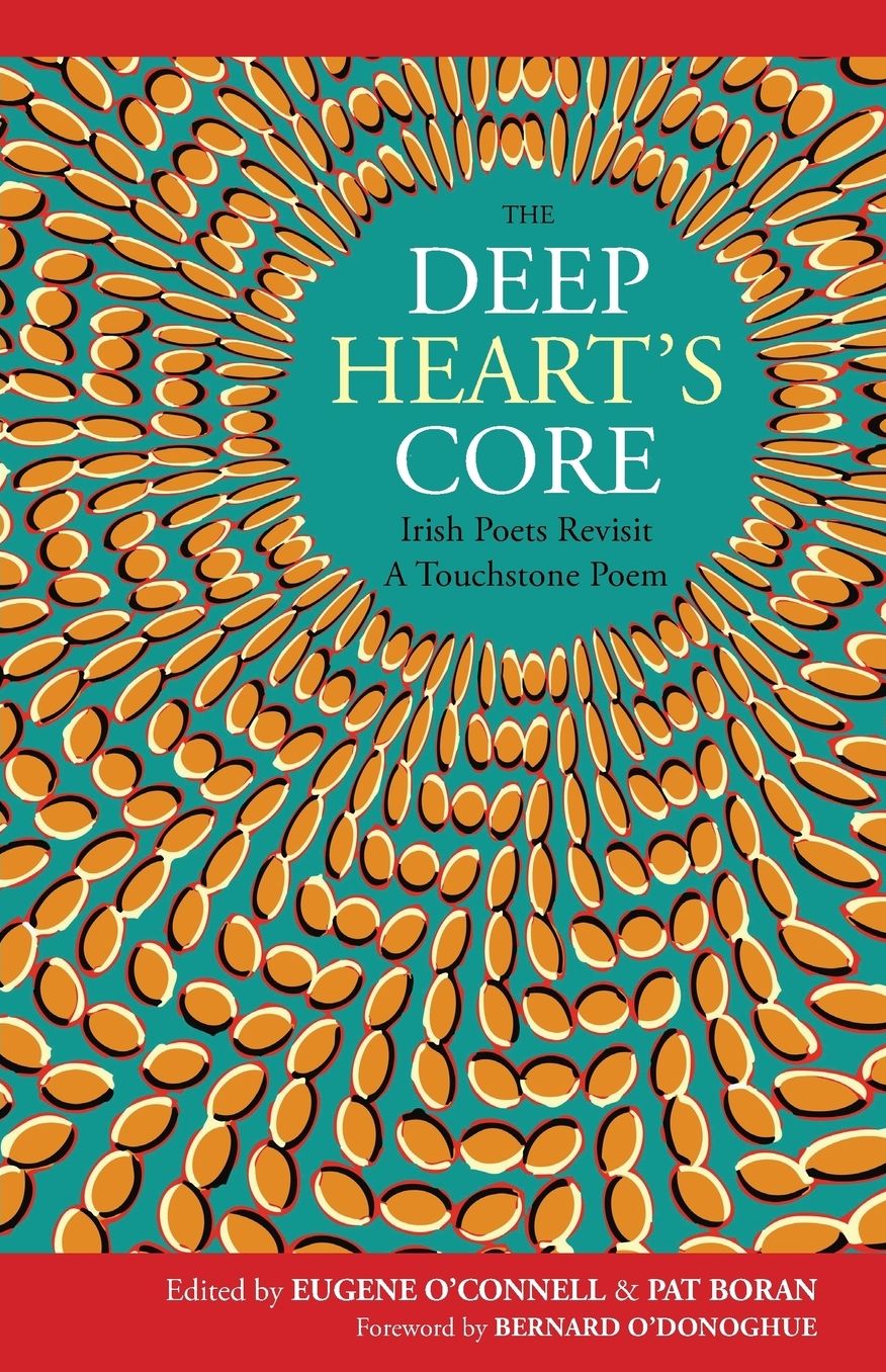 The Deep Heart's Core: Irish Poets Revisit A Touchstone Poem