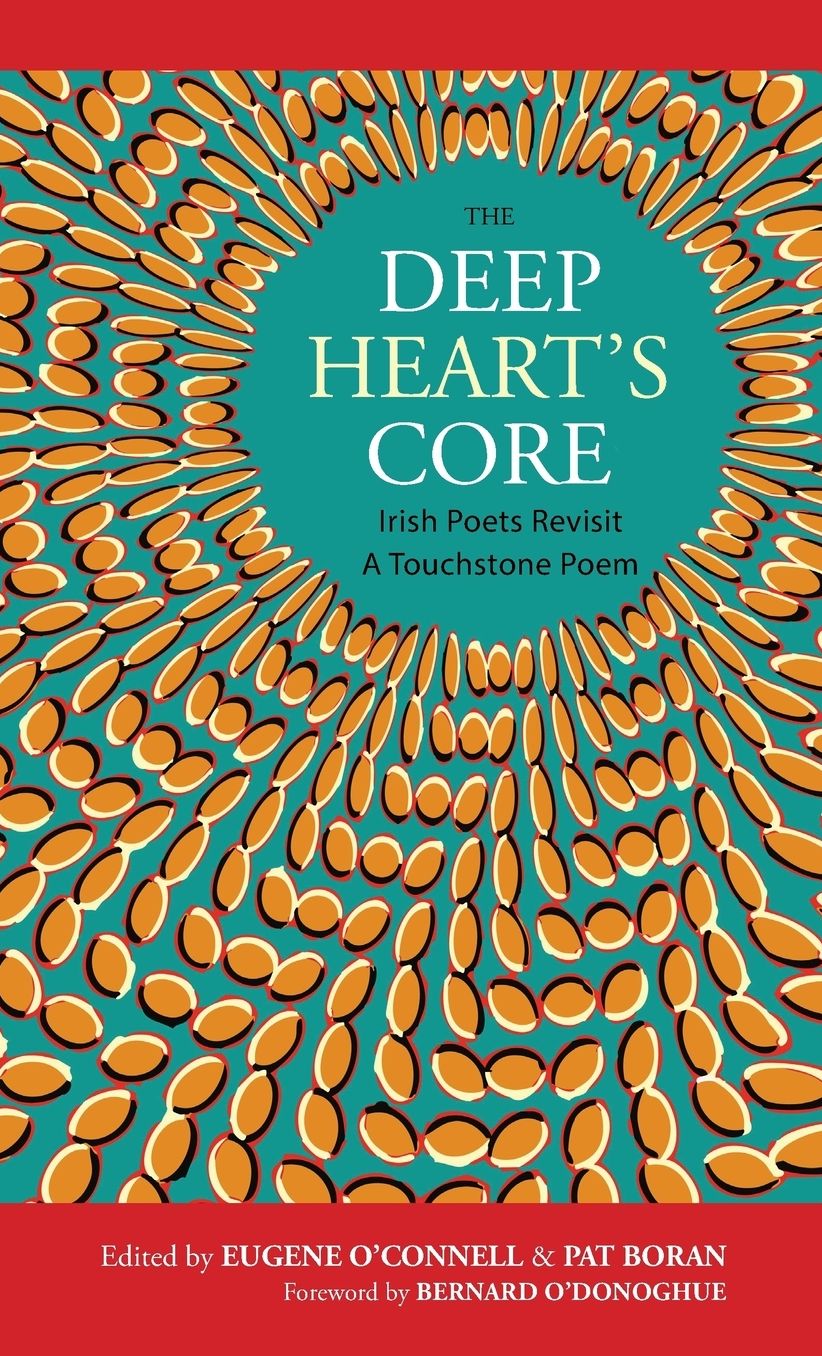 The Deep Heart's Core: Irish Poets Revisit A Touchstone Poem