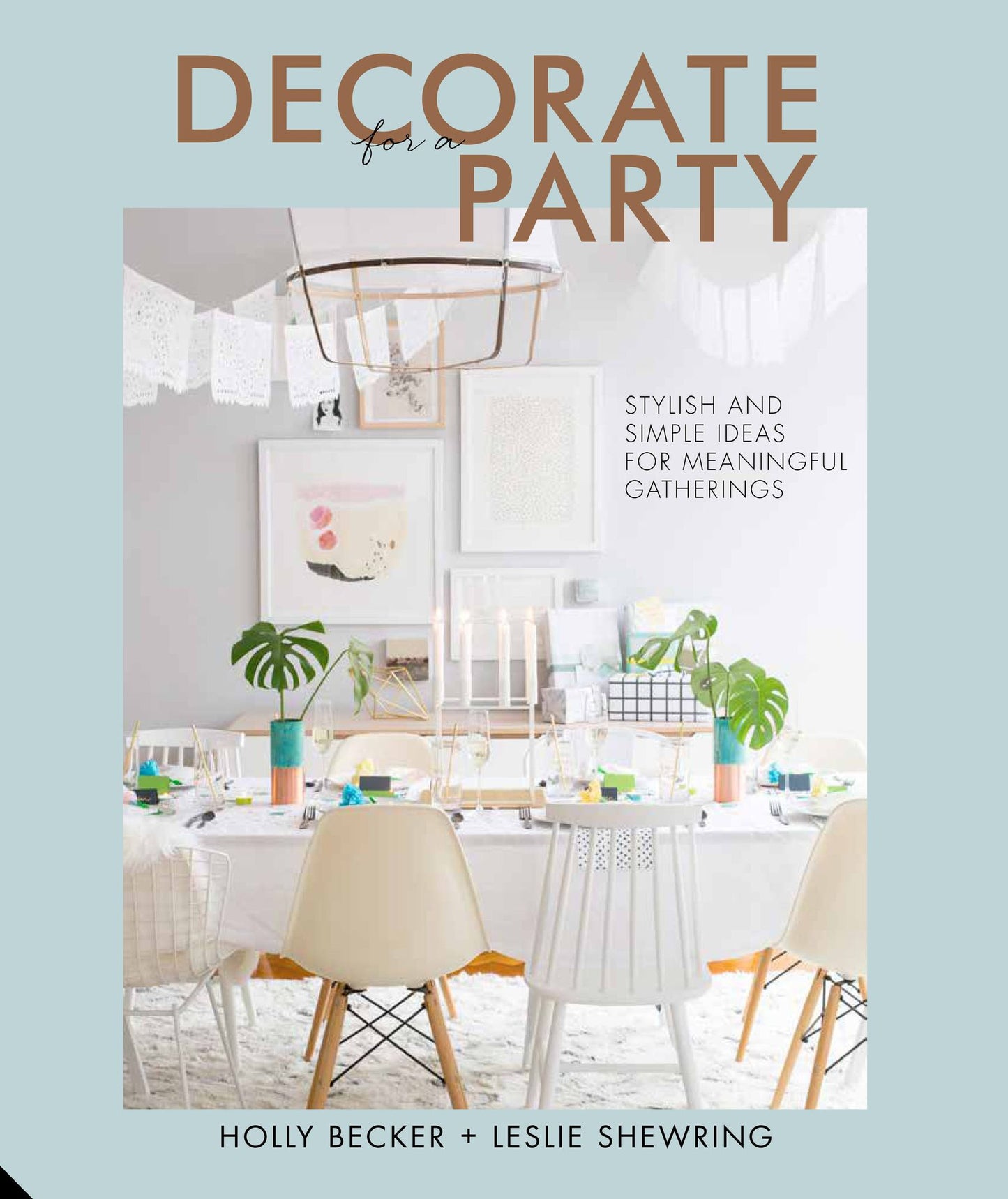 Decorate for a Party: Stylish and Simple Ideas for Meaningful Gatherings