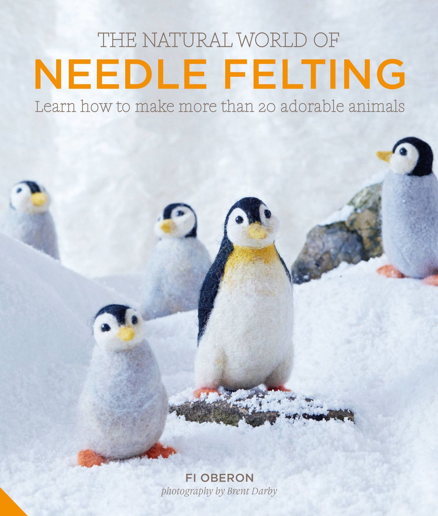The Natural World of Needle Felting: Learn how to make more than 20 adorable animals