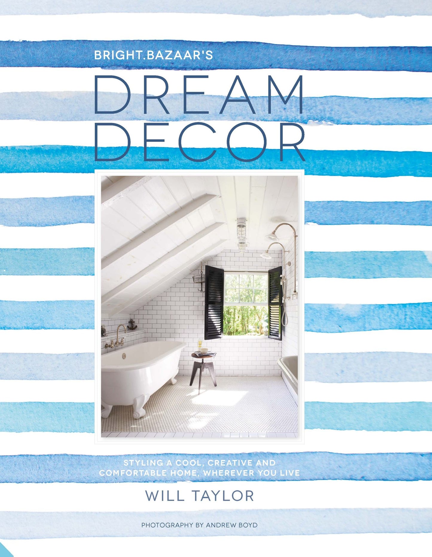 Dream Décor: Styling a Cool, Creative and Comfortable Home, Wherever You Live