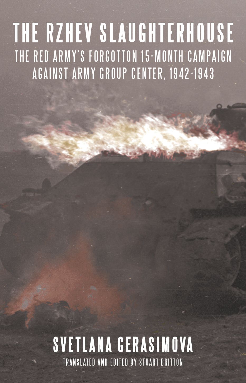 The Rzhev Slaughterhouse: The Red Army's Forgotten 15-month Campaign against Army Group Center, 1942-1943