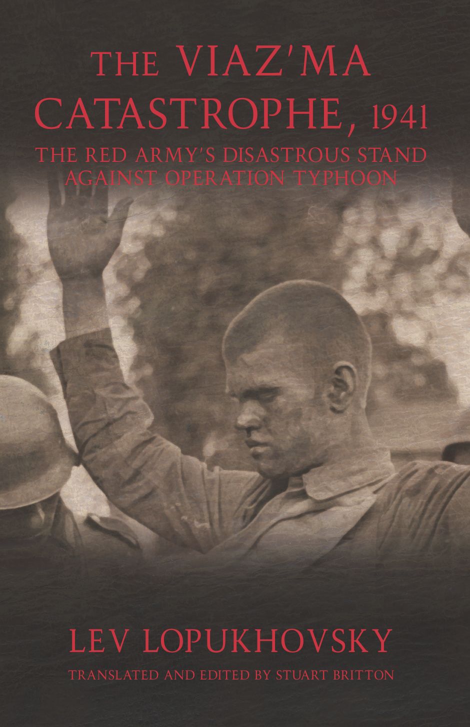 The Viaz'ma Catastrophe, 1941: The Red Army's Disastrous Stand against Operation Typhoon