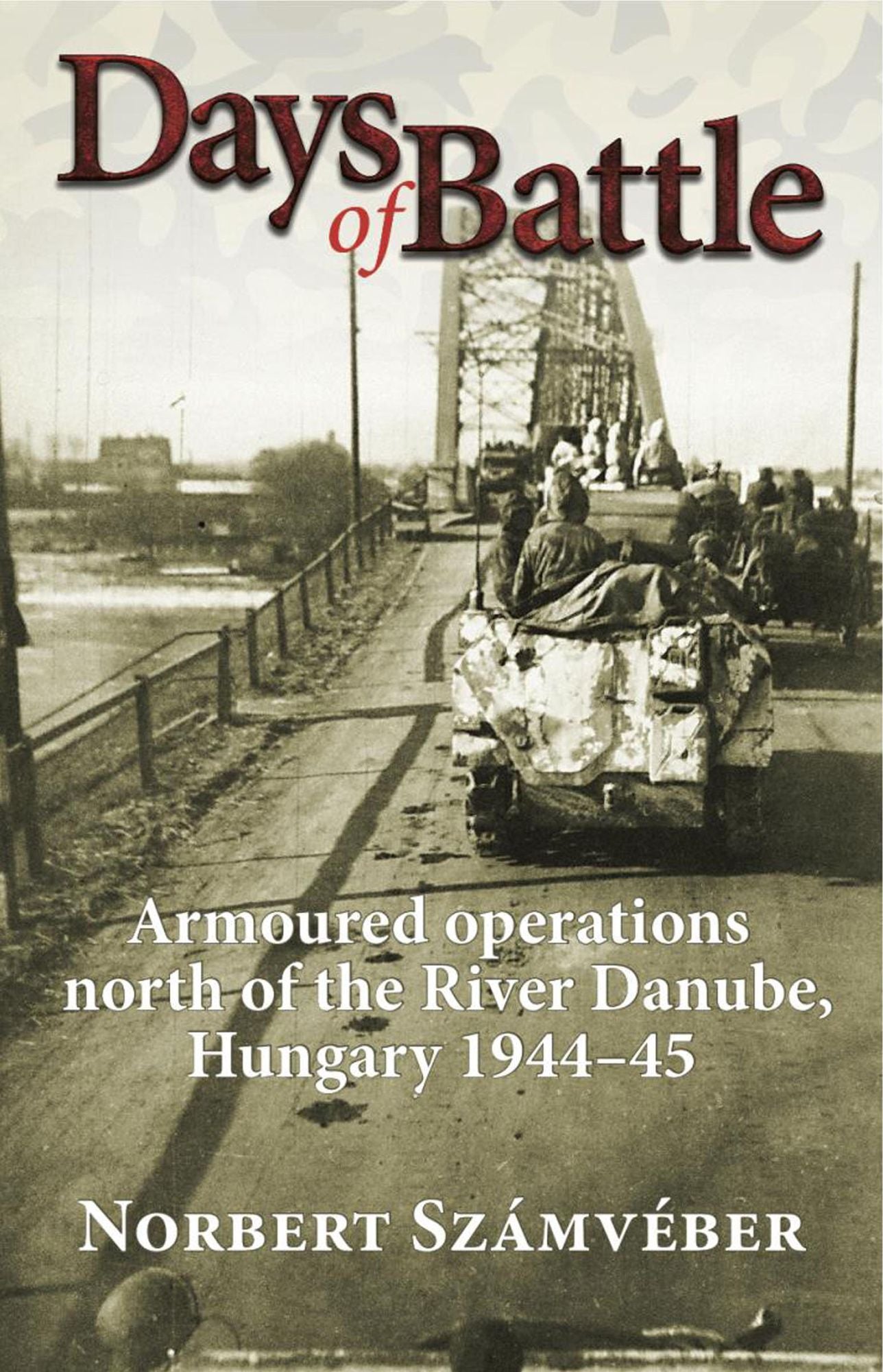Days of Battle: Armoured Operations North of the River Danube, Hungary 1944-45