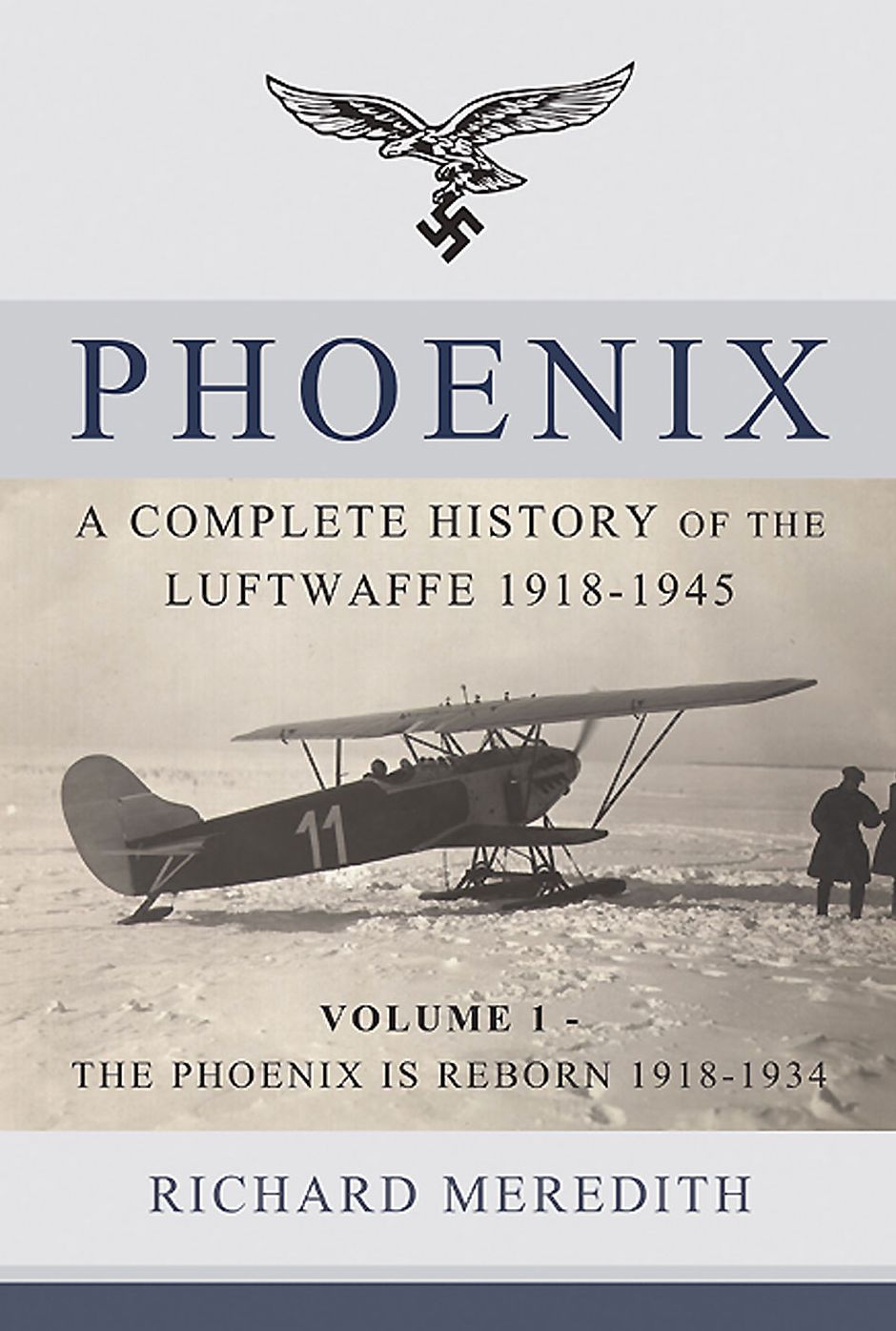 Phoenix. Volume 1: The Phoenix is Reborn 1918-1934: A Complete History of the Luftwaffe 1918-1945