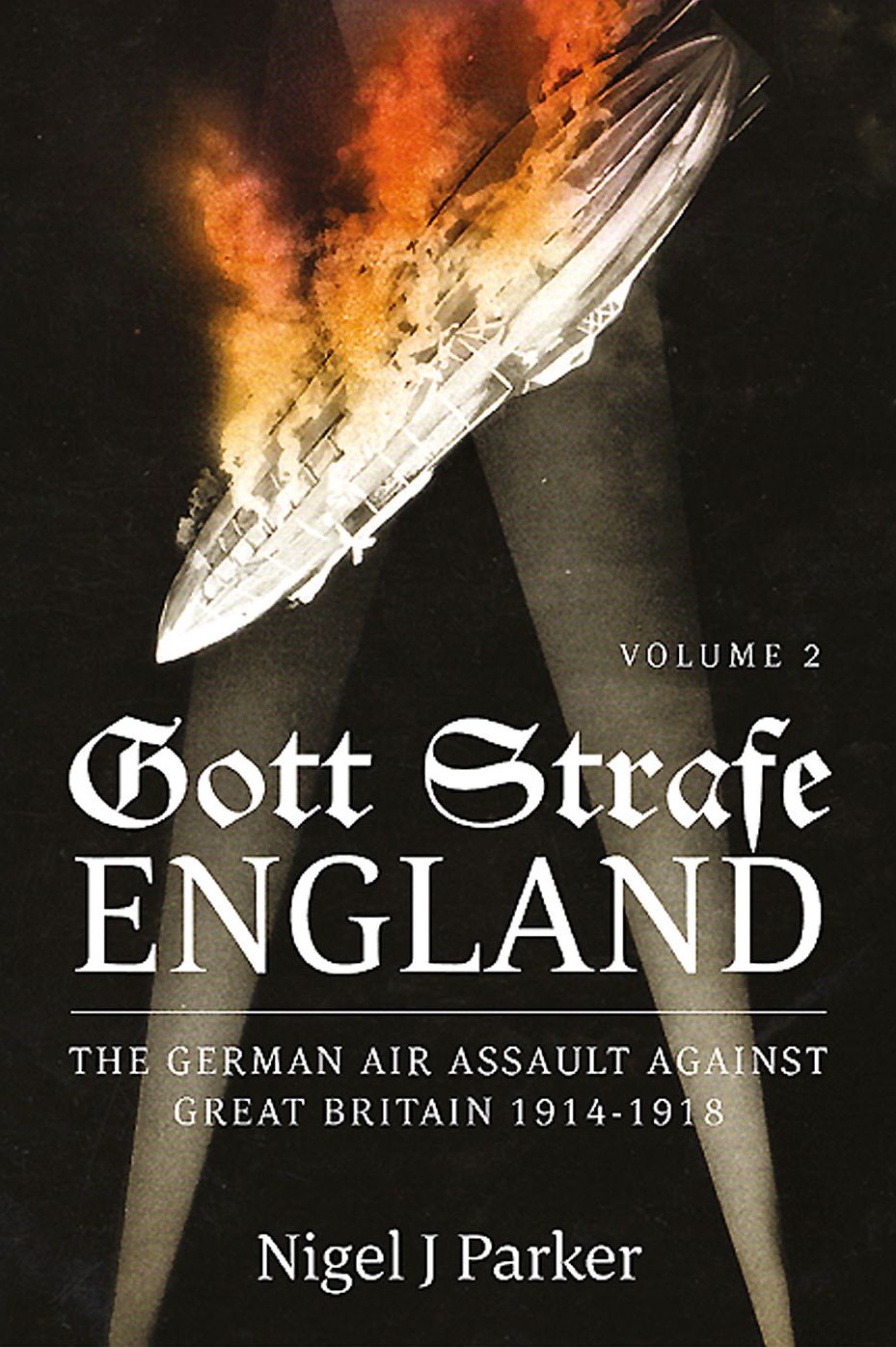 Gott Strafe England: The German Air Assault against Great Britain 1914-1918. Volume 2