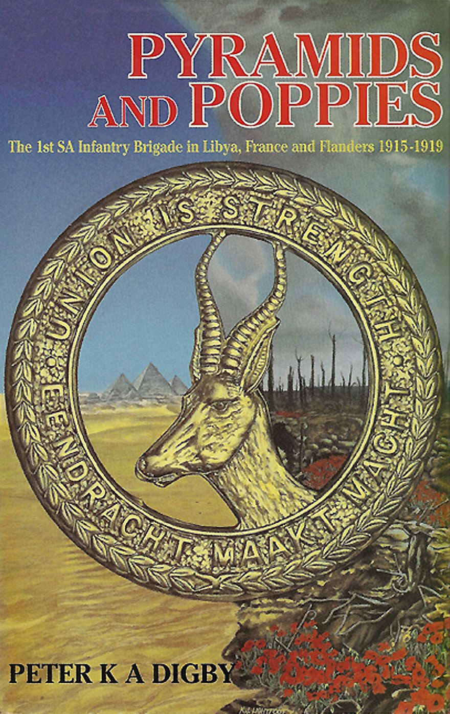 Pyramids and Poppies: The 1st South African Infantry Brigade in Libya, France and Flanders 1915-1919