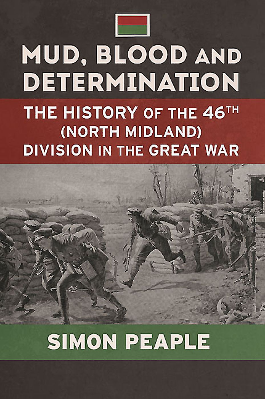 Mud, Blood and Determination: The History of the 46th (North Midland) Division in the Great War