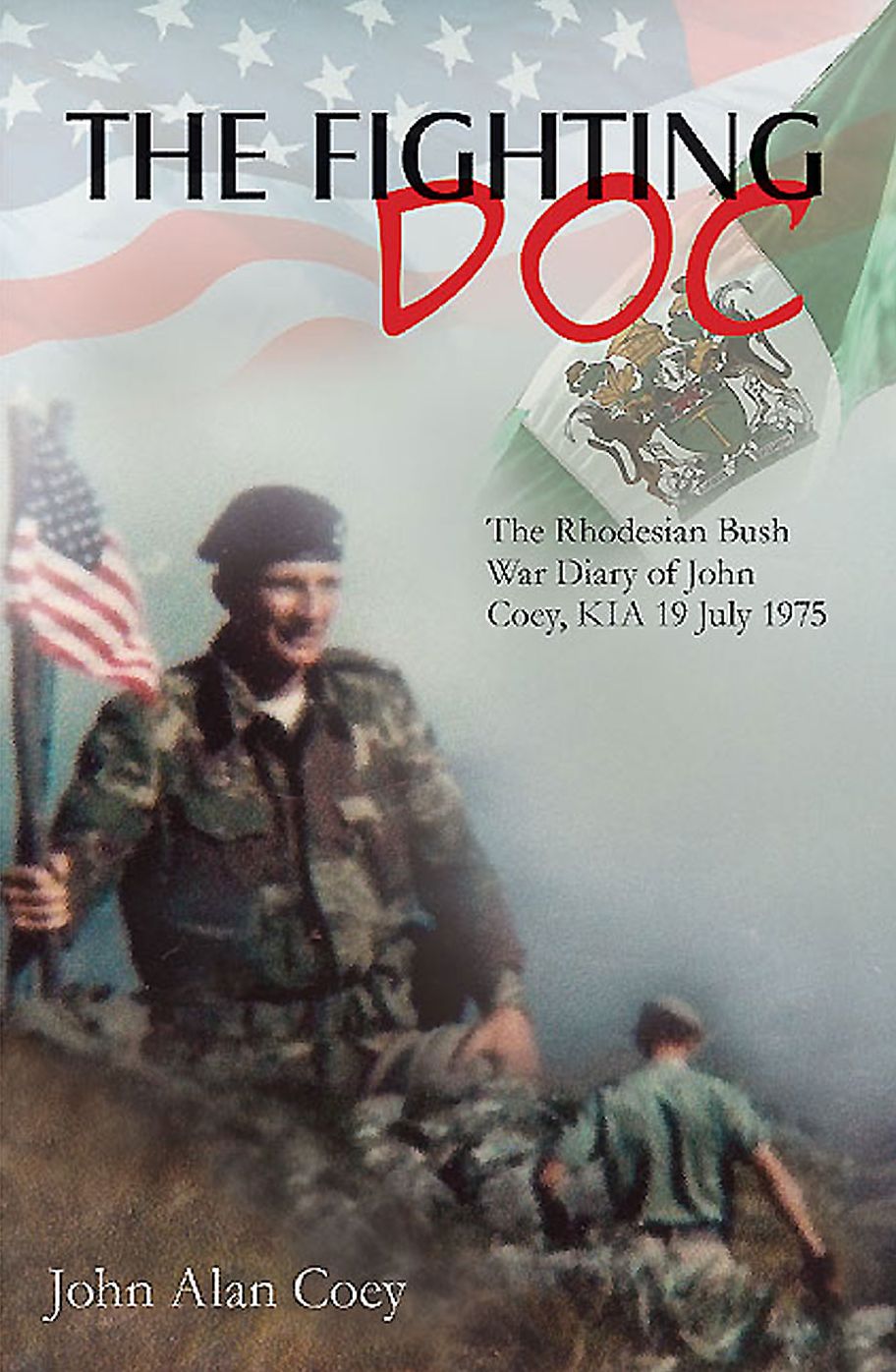 The Fighting Doc: The Rhodesian Bush War Diary of John Coey, KIA 19 July 1975