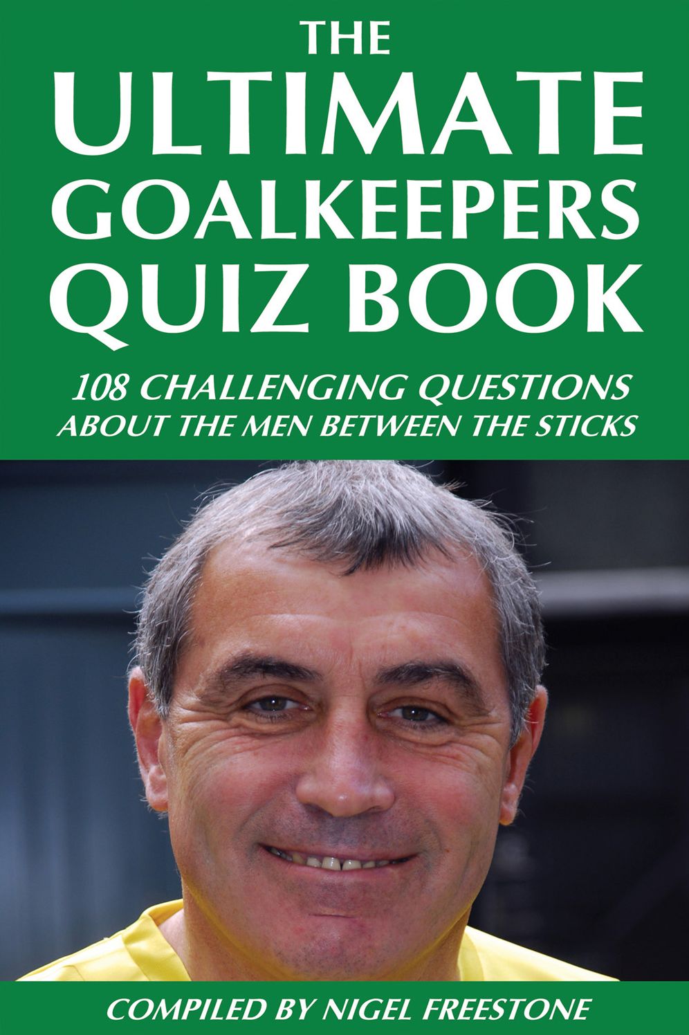 The Ultimate Goalkeepers Quiz Book: 111 Challenging Questions About the Men Between the Sticks