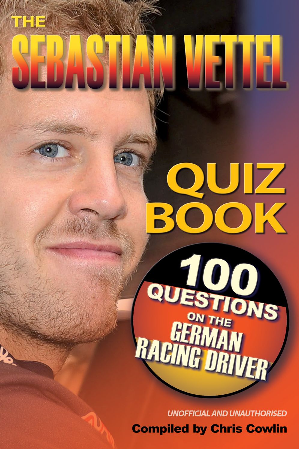 The Sebastian Vettel Quiz Book: 100 Questions on the German Racing Driver
