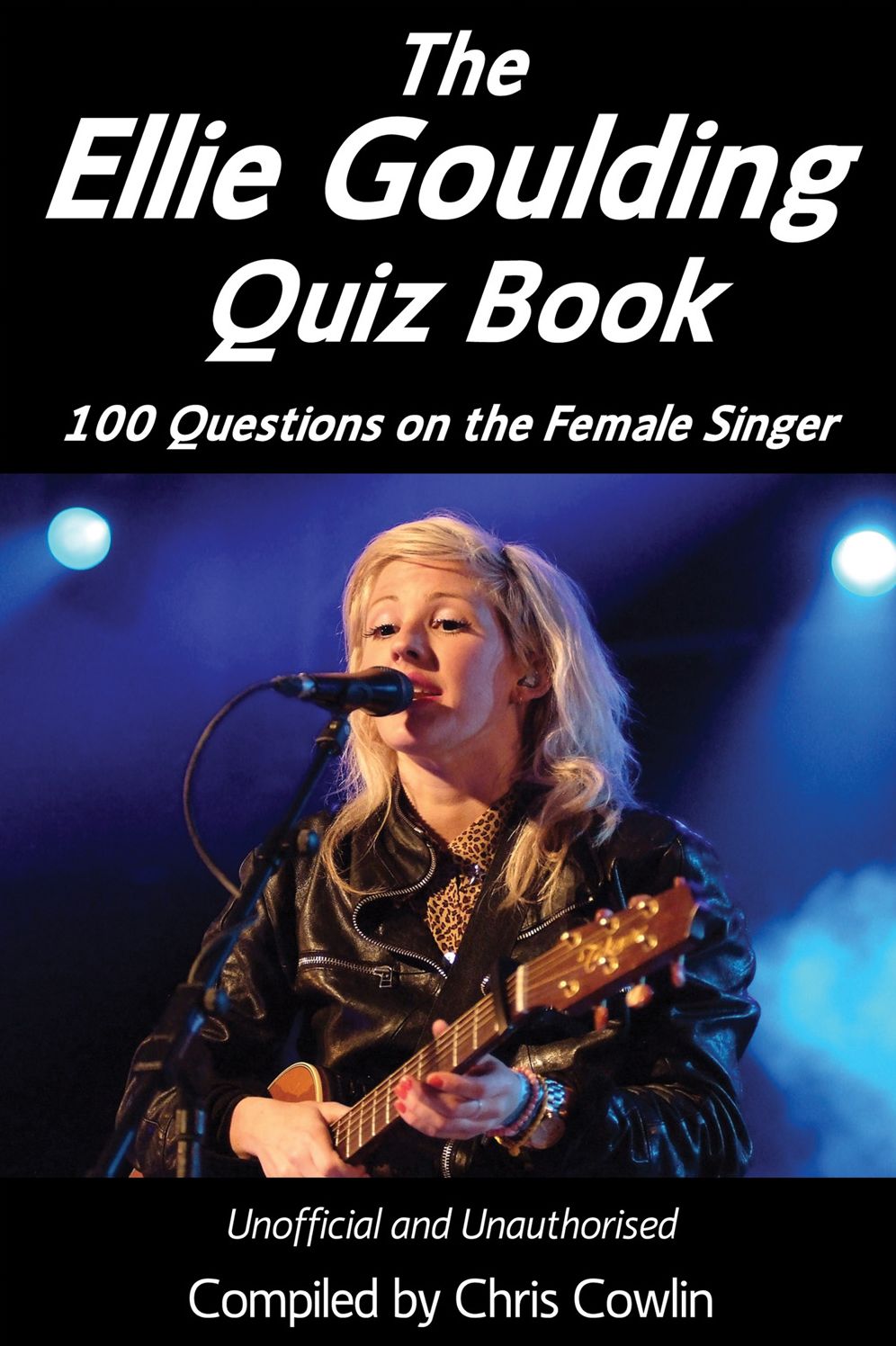 The Ellie Goulding Quiz Book: 100 Questions on the Female Singer