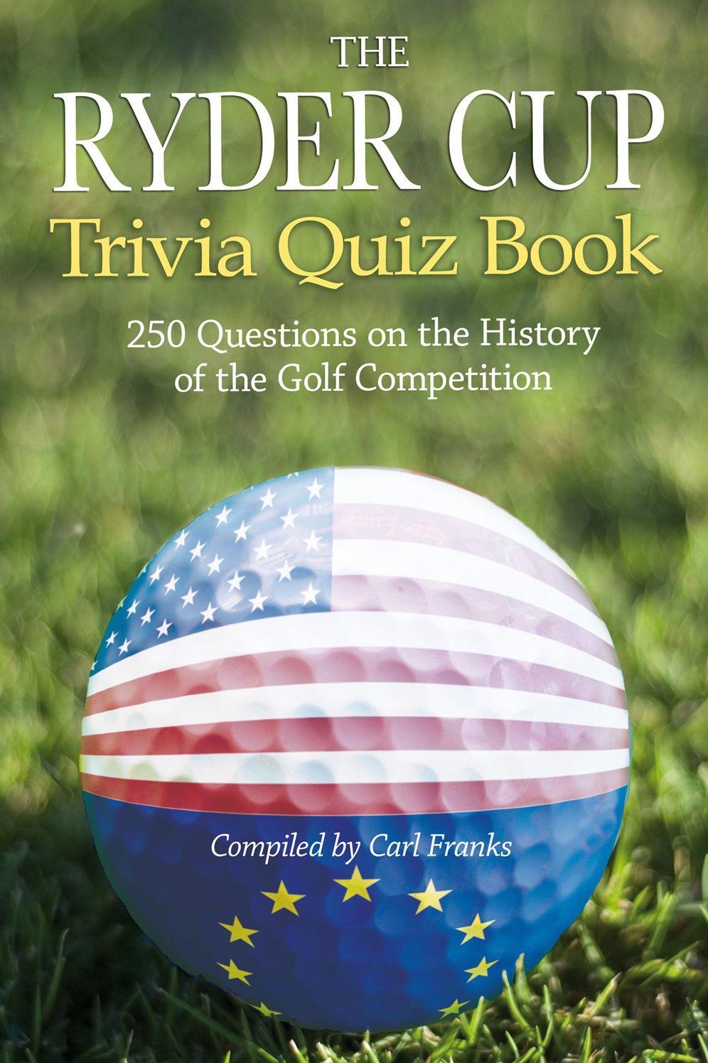 The Ryder Cup Trivia Quiz Book: 250 Questions on the History of the Golf Competition