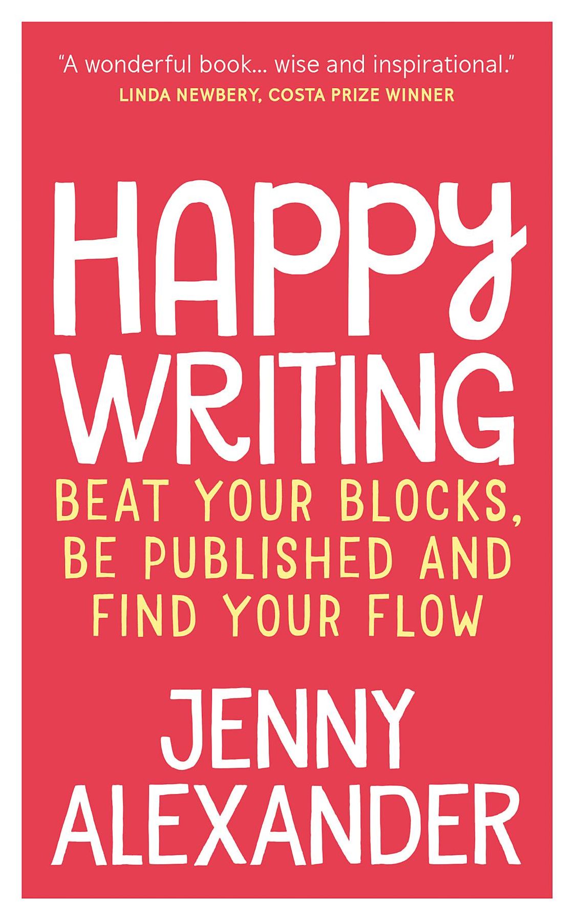 Happy Writing: Beat Your Blocks, Be Published and Find Your Flow