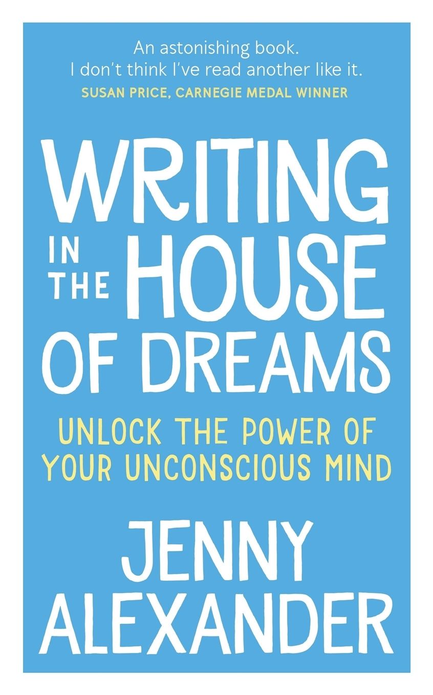 Writing in The House of Dreams: Unlock The Power of Your Unconscious Mind