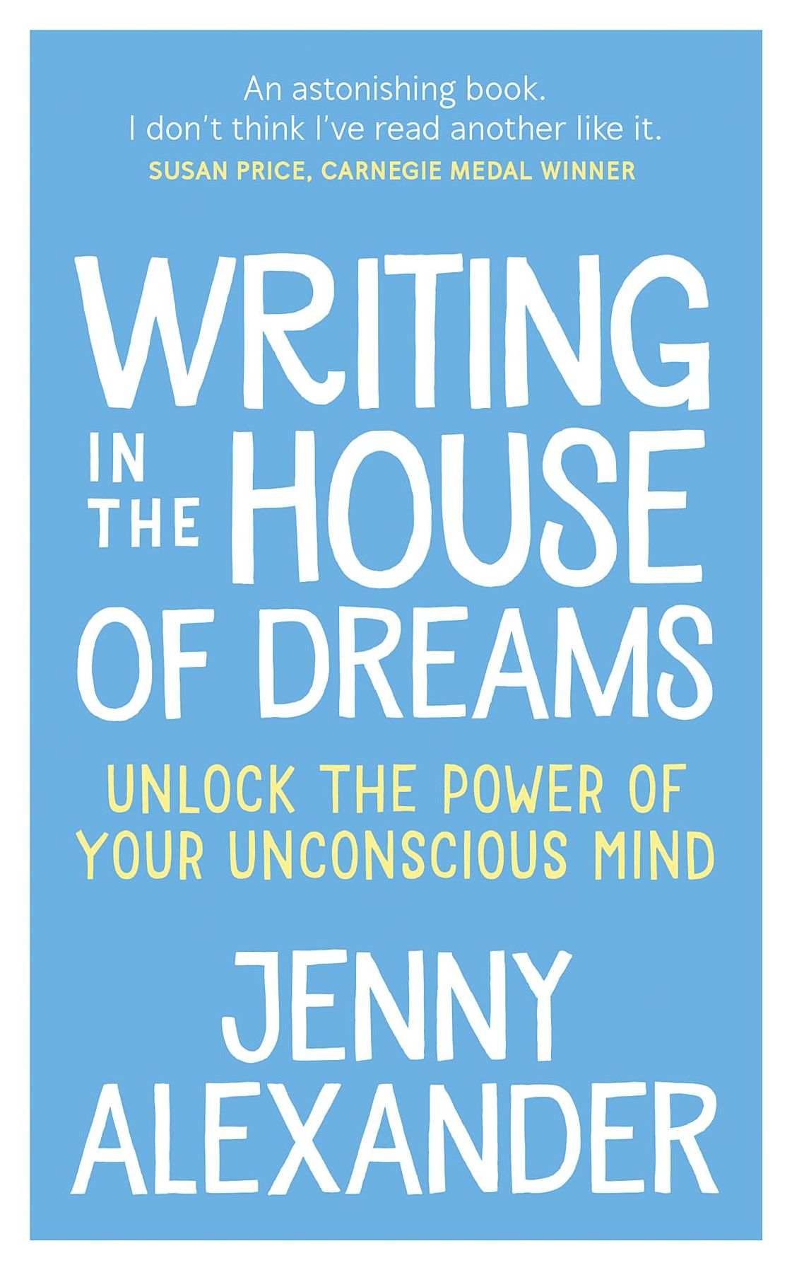 Writing in The House of Dreams: Unlock The Power of Your Unconscious Mind