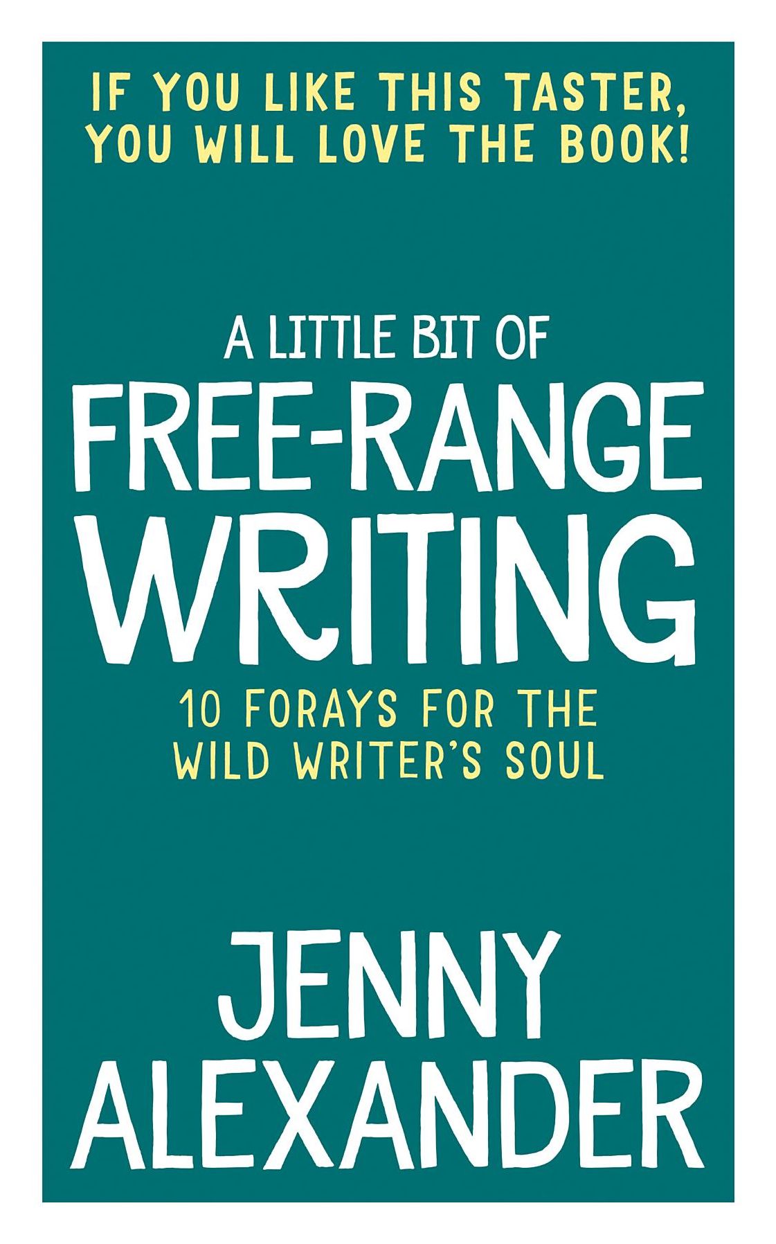 A Little Bit of Free-Range Writing: 10 Forays For The Wild Writer's Soul
