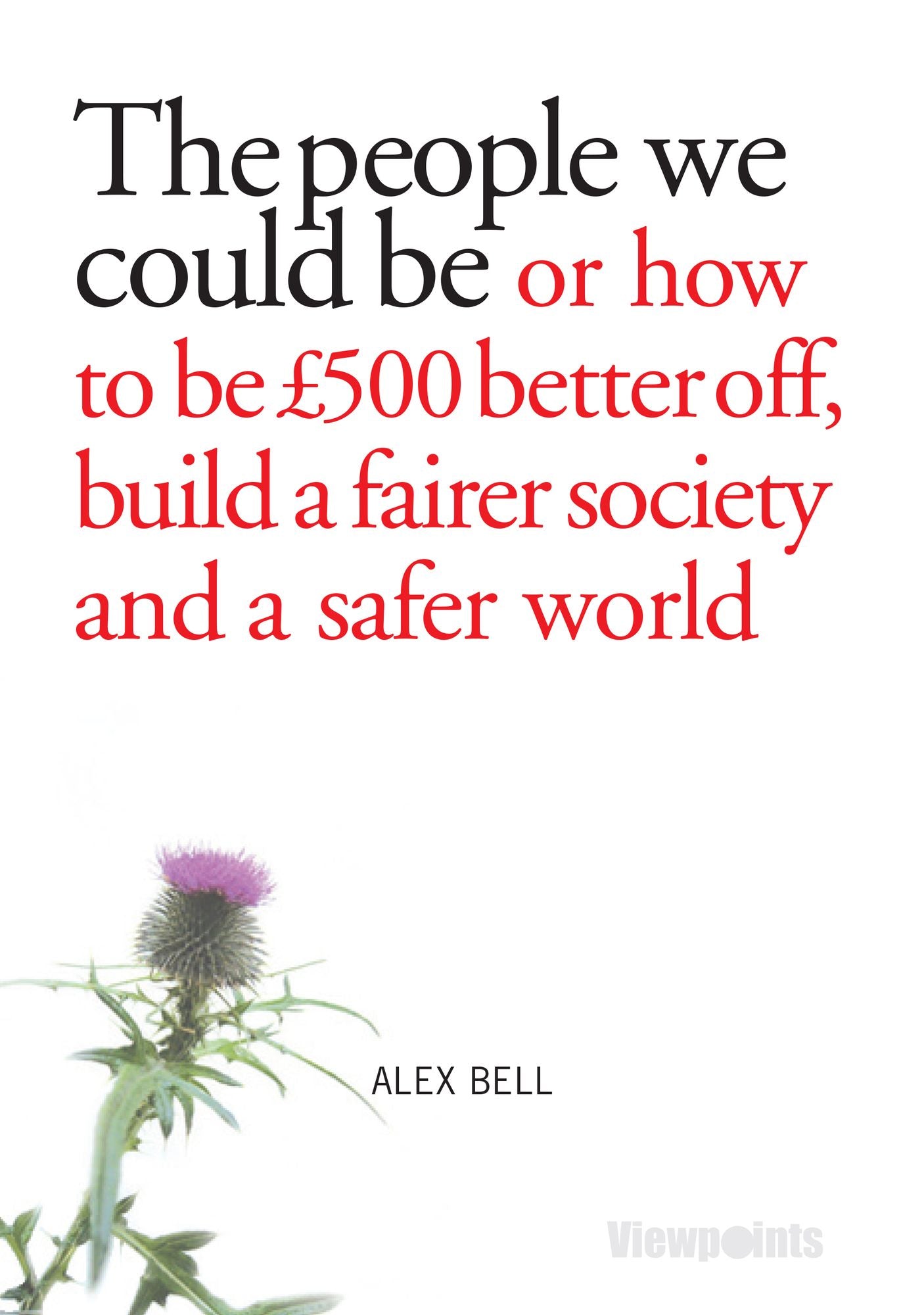 The people we could be: or how to be £500 better off, build a fairer society and a safer world