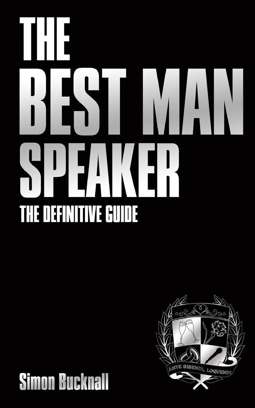 The Best Man Speaker: The Definitive Guide To The Best Man Speech