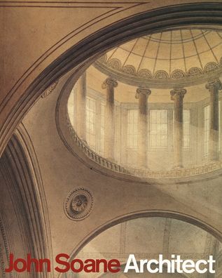 John Soane: Architect: Master of Space and Light