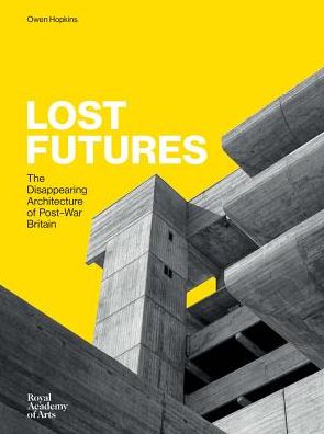 Lost Futures: The Disappearing Architecture of Post-War Britain