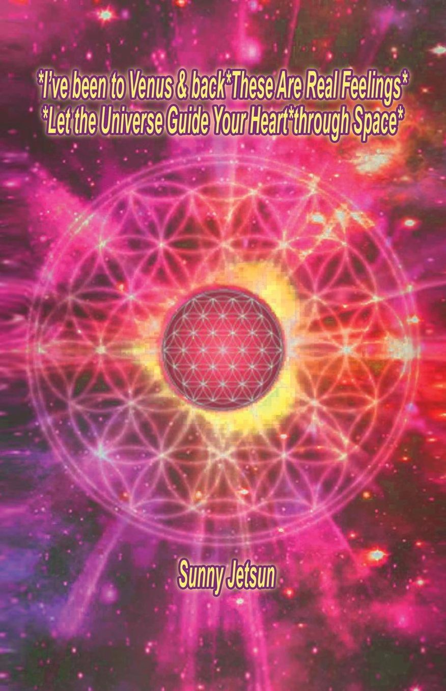*I've been to Venus & back*These Are Real Feelings*Let the Universe Guide Your Heart*through Space*