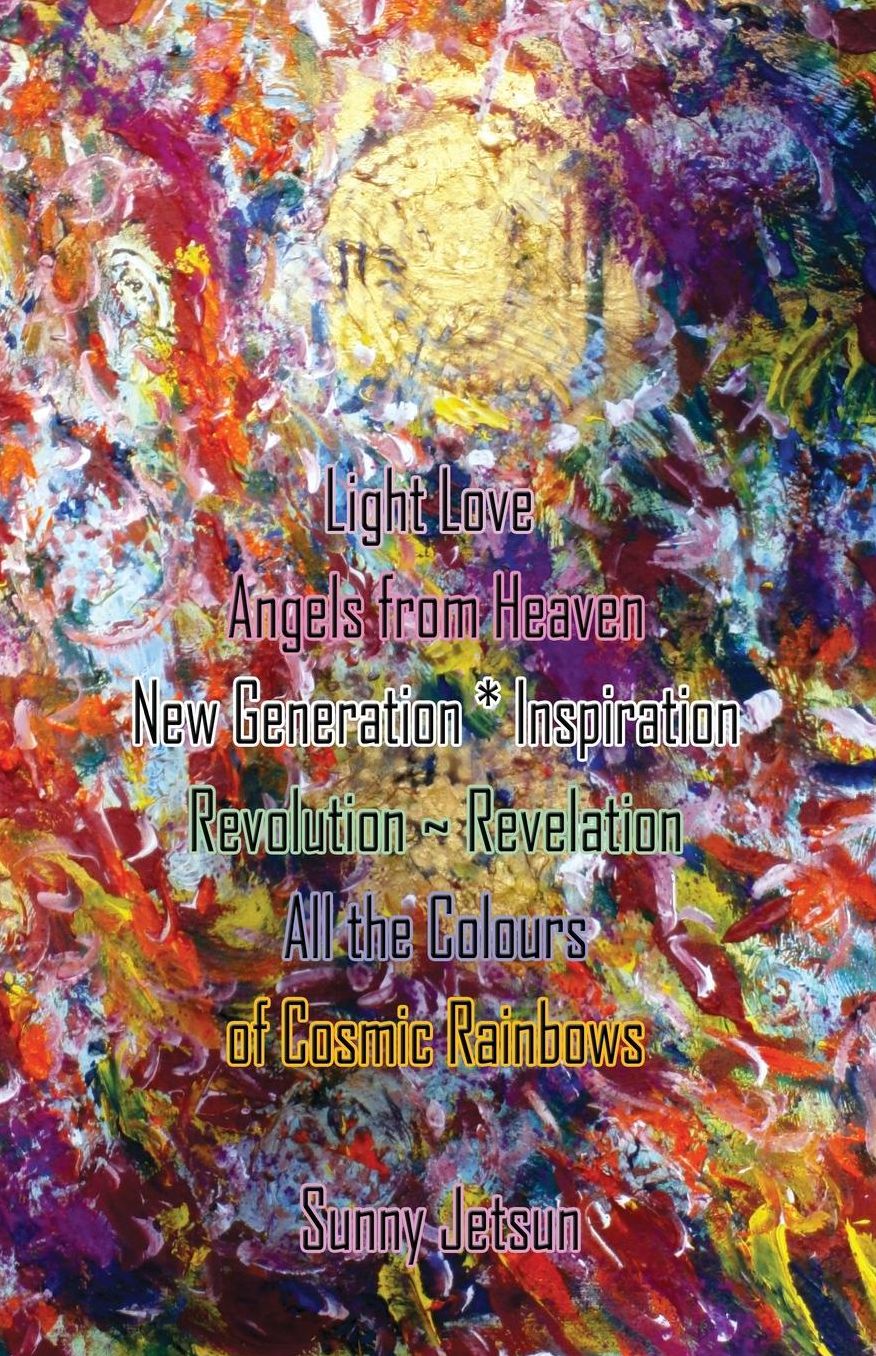 Light Love ~ Angels from Heaven ~ New Generation * Inspiration: Revolution ~ Revelation ~ All the Colours of Cosmic Rainbows