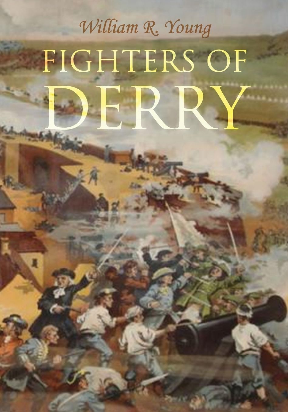 Fighters of Derry: Their Deeds and Descendants, Being a Chronicle of Events in Ireland during the Revolutionary Period, 1688-91