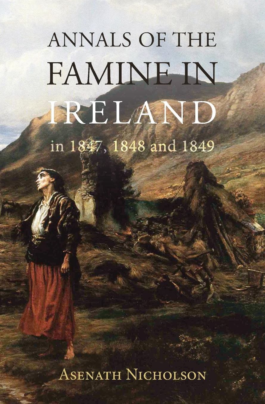 Annals of the Famine in Ireland, in 1847, 1848, and 1849