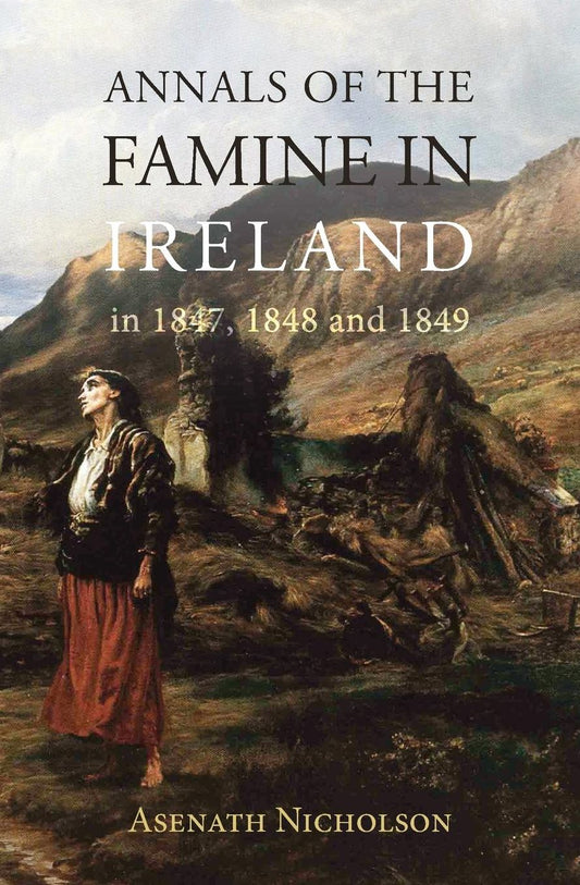 Annals of the Famine in Ireland, in 1847, 1848, and 1849