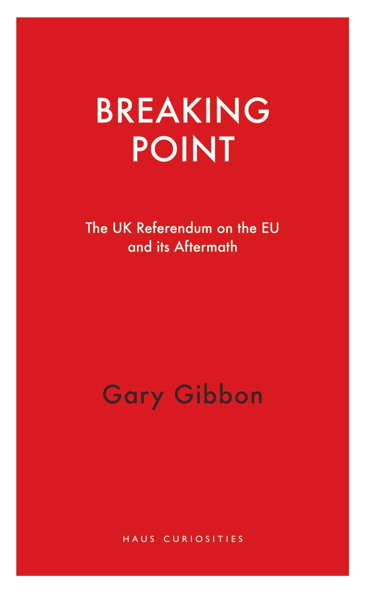 Breaking Point: The UK Referendum on the EU and Its Aftermath