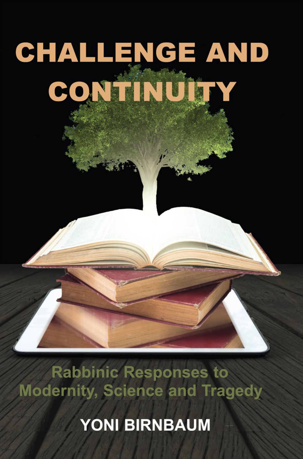 Challenge and Continuity: Rabbinic Responses to Modernity, Science and Tragedy