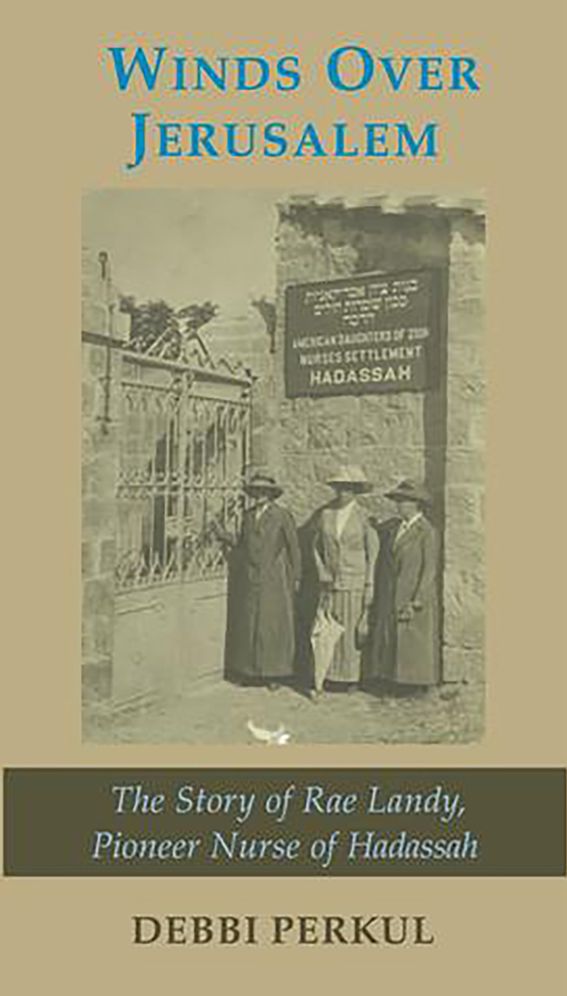 Winds Over Jerusalem: The story of Rae Landy, Pioneer Nurse of Hadassah