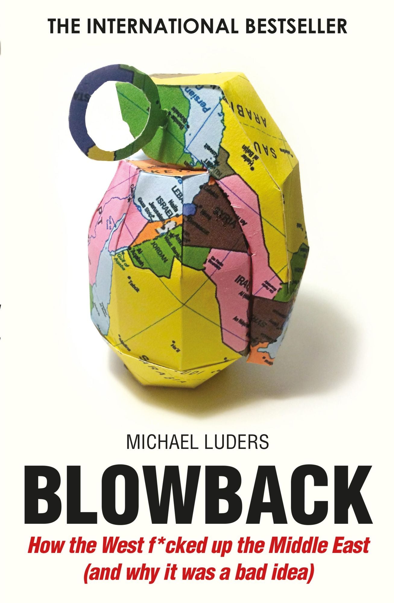 Blowback: How the West f*cked up the Middle East (and why it was a bad idea)