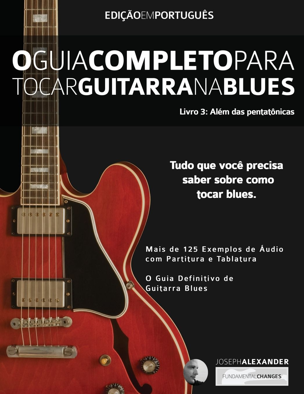 O Guia Completo para Tocar Blues na Guitarra: Livro Trecirc;s - Aleacute;m das Pentatocirc;nicas