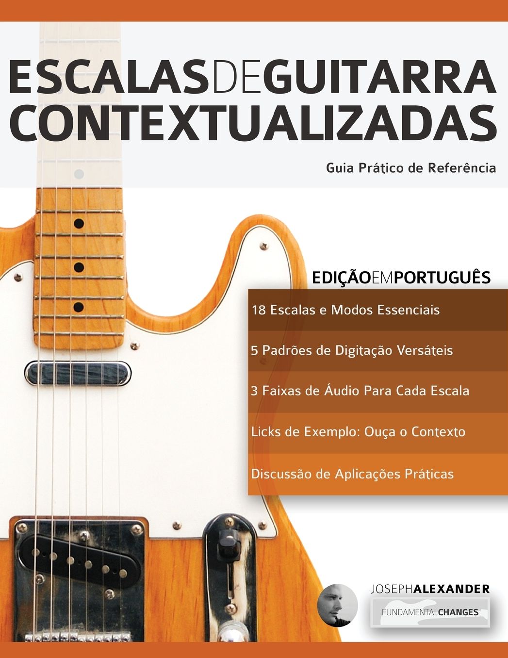 Escalas de Guitarra Contextualizadas: Domine e Aplique Cada Escala e Modo Essencial na Guitarra