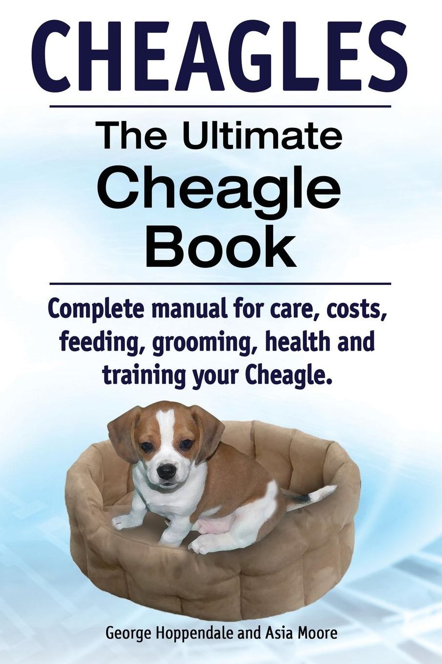 Cheagles. The Ultimate Cheagle Book. Complete manual for care, costs, feeding, grooming, health and training your Cheagle dog.